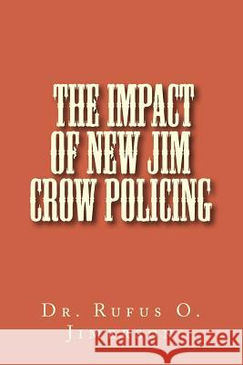 The Impact of New Jim Crow Policing Rufus O. Jimerson Dr Rufus O. Jimerson 9781514259375 Createspace