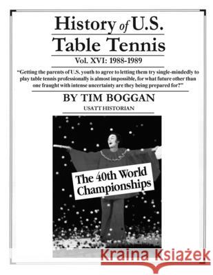 History of U.S. Table Tennis Volume 16 Tim Boggan 9781514259740