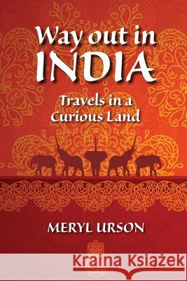 Way out in India: Travels In a Curious Land Urson, Meryl 9781514259955 Createspace