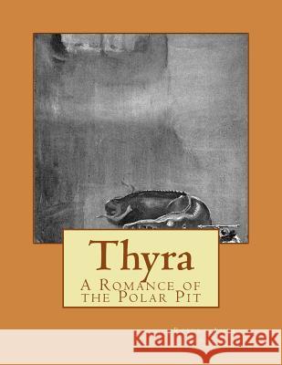 Thyra: A Romance of the Polar Pit Robert Ames Bennet 9781514260456 Createspace