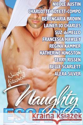 Naughty Escapes: Eleven Naughty Vacation Getaways Berengaria Brown Charlotte Boyett-Compo Nicole Austin 9781514260883 Createspace