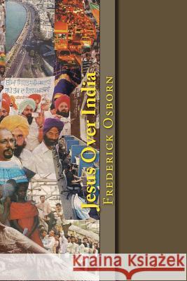 Jesus Over India: A 52 Week Spiritual Journey Through the Heart of India Frederick Osborn 9781514261866