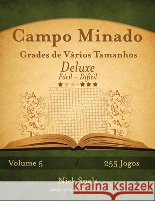 Campo Minado Grades de Vários Tamanhos Deluxe - Fácil ao Difícil - Volume 5 - 255 Jogos Snels, Nick 9781514262092 Createspace