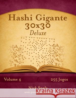 Hashi Gigante 30x30 Deluxe - Volume 4 - 255 Jogos Nick Snels 9781514262207 Createspace