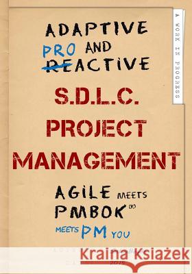 Adaptive & Proactive S.D.L.C. Project Management: Agile meets PMBOK, meets PM you Boyde, Joshua 9781514262993 Createspace