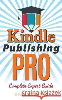 Kindle Publishing PRO - Complete Expert Guide Stevens, Ryan 9781514263129 Createspace