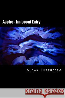 Aspire - Innocent Entry Susan Ehrenberg 9781514263174
