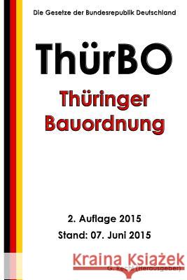 Thüringer Bauordnung (ThürBO), 2. Auflage 2015 Recht, G. 9781514263983 Createspace