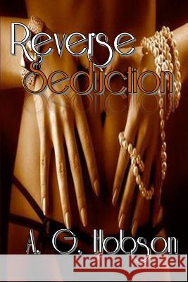 Reverse Seduction A. G. Hobson 9781514264676 Createspace