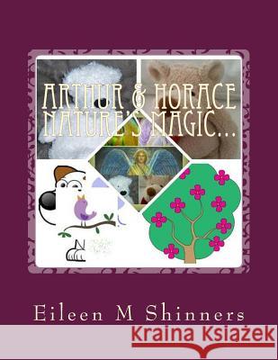 Arthur & Horace Nature's Magic...: Birds Singing MS Eileen M. Shinners 9781514265277