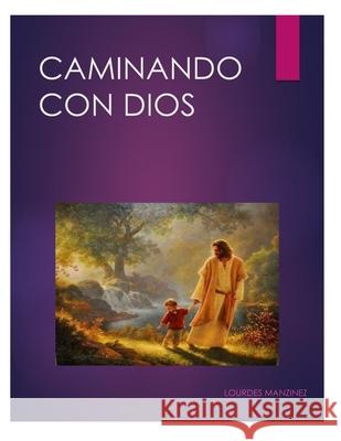 Caminando Con Dios Lourdes Manzinez 9781514265918 Createspace Independent Publishing Platform