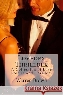 Lovedex Thrilldex: A Collection of Love Stories and Thrillers Warren Brown 9781514267165