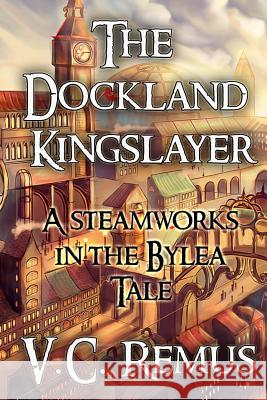The Dockland Kingslayer V. C. Remus 9781514267233 Createspace