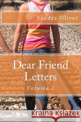 Dear Friend Letters: Volume 1 Sandra Oliver 9781514268858