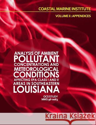 Analysis of Ambient Pollutant Concentrations and Meteoroglocial Coniditions Affecting EPA Class I and II Areas if Southeastern Louisiana Volume II: Ap U. S. Department of the Interior 9781514268995 Createspace