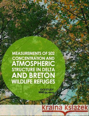 Measurements of SO2 Concentration and Atmospheric Structure in Delta and Breton Wildlife Refuges U. S. Department of the Interior 9781514269053 Createspace