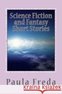 Science Fiction and Fantasy Short Stories Paula Freda 9781514269060 Createspace