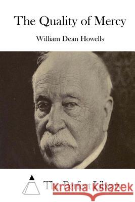 The Quality of Mercy William Dean Howells The Perfect Library 9781514269176 Createspace