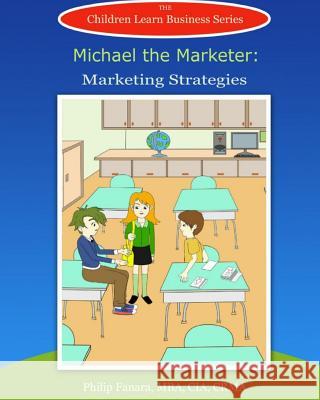 Michael the Marketer: Marketing Strategies Children Lear Stephen Gonzaga 9781514269756 Createspace