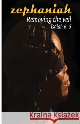 Zephaniah: Removing the veil Dellarese M. Brown 9781514269763 Createspace Independent Publishing Platform