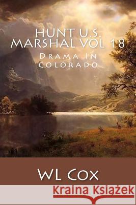 Hunt U.S. Marshal Vol 18: Drama In Colorado Cox, Wl 9781514270097 Createspace