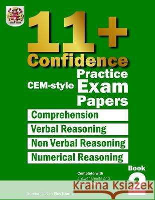 11+ Confidence: CEM style Practice Exam Papers Book 2: Complete with answers and full explanations Eureka! Eleven Plus Exams 9781514270226 Createspace