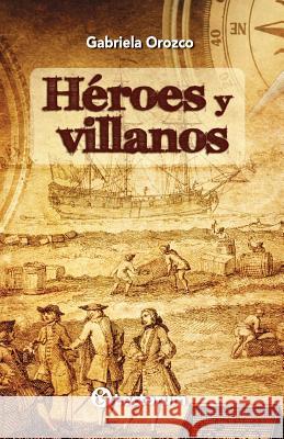Heroes y villanos Orozco, Gabriela 9781514270554
