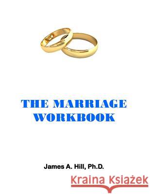 The Marriage Workbook James a. Hil 9781514270790 Createspace