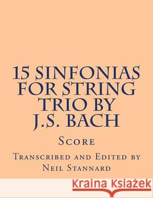 15 Sinfonias for String Trio by J.S. Bach Neil Stannard 9781514271322 Createspace