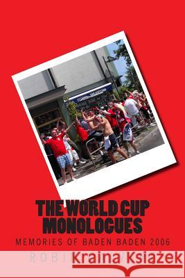 The World Cup Monologues: Memories of Baden Baden 2006 Robin Calvert 9781514274255