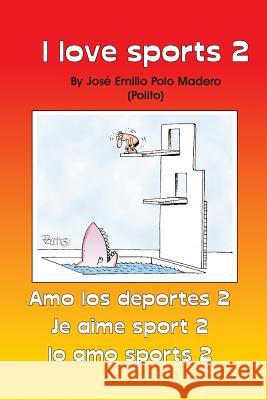 II Love Sports 2: Amo los Deportes 2 Polo Madero, Jose Emilio 9781514275467 Createspace