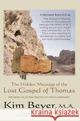 The Hidden Message of the Lost Gospel of Thomas: Exploring the Ancient Practice of Unitive Christianity Sue Sutherland-Hanson Tom Thesher Lynn Bauman 9781514275535 Createspace Independent Publishing Platform