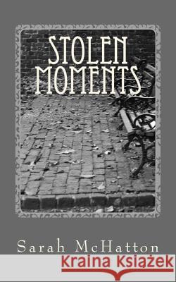 Stolen Moments Sarah McHatton 9781514276068 Createspace