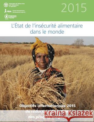 L'etat de l'insecurite alimentaire dans le monde 2015: Objectifs internationaux 2015 de reduction de la faim: des progres inegaux Food and Agriculture Organization of the 9781514276464 Createspace