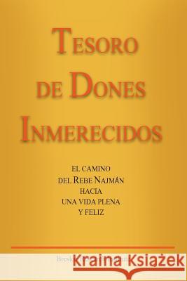 Tesoro de Dones Inmerecidos: El camino del Rebe Najmán hacia una vida plena y feliz Kramer, Jaim 9781514276518