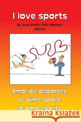 I Love Sports 1 Jose Emilio Pol 9781514276839 Createspace