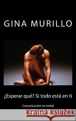 ¿Esperar qué? Si todo está en ti: Comunicación no verbal. Emociones Murillo, Gina 9781514276853
