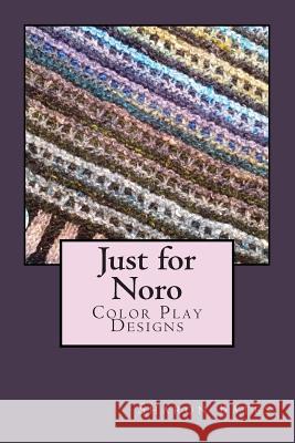 Just for Noro: Color Play Designs Sharon Bates 9781514277140