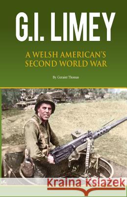 GI Limey: A Welsh-American's Second World War Mr Geraint John Thomas 9781514277423 Createspace Independent Publishing Platform