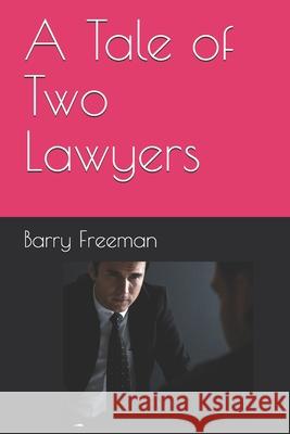 A Tale of Two Lawyers Barry Jay Freeman 9781514278017 Createspace
