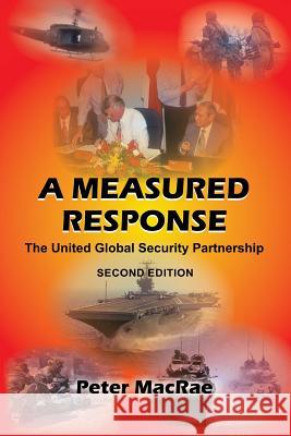 A Measured Response: The United Global Security Partnership Peter MacRae 9781514278833 Createspace