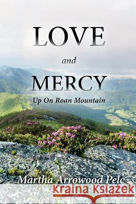 Love and Mercy - Up On Roan Mountain Pelc, Martha Arrowood 9781514279151