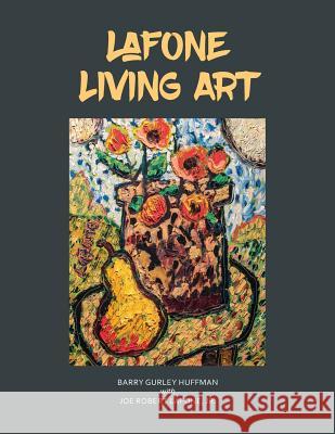 Lafone Living Art Joe Robert Lafon Barry Gurley Huffman 9781514279311