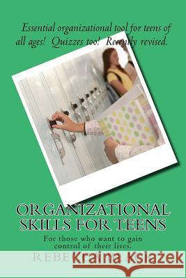 Organizational Skills For Teens: For those who want to gain control of their lives. Black, Rebecca 9781514279434 Createspace