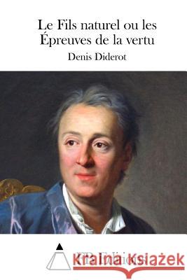 Le Fils Naturel Ou Les Épreuves de la Vertu Diderot, Denis 9781514279762