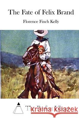 The Fate of Felix Brand Florence Finch Kelly The Perfect Library 9781514279977