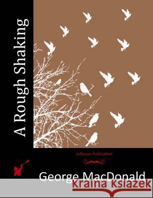 A Rough Shaking George MacDonald 9781514280164