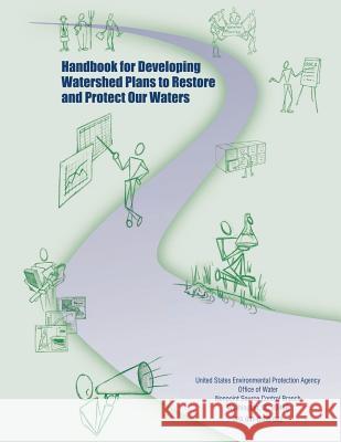 Handbook for Developing Watershed Plans to Restore and Protect Our Waters U. S. Environmental Protection Agency 9781514281413 Createspace