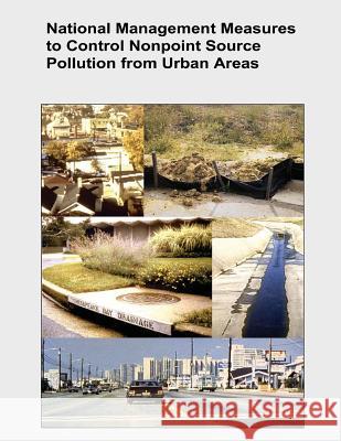 National Management Measures to Control Nonpoint Source Pollution from Urban Areas U. S. Environmental Protection Agency 9781514281710 Createspace