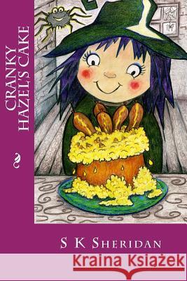 Cranky Hazel's Cake: Hilarious Story for 6 - 8 Year Olds S. K. Sheridan 9781514282021 Createspace